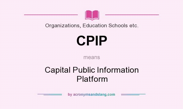 What does CPIP mean? It stands for Capital Public Information Platform
