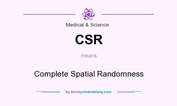 What does CSR mean? It stands for Complete Spatial Randomness