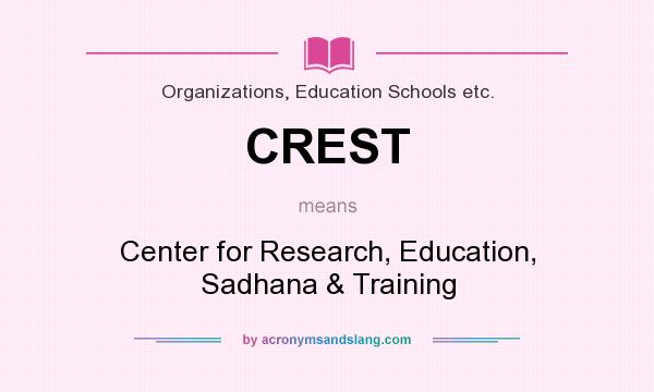 What does CREST mean? It stands for Center for Research, Education, Sadhana & Training
