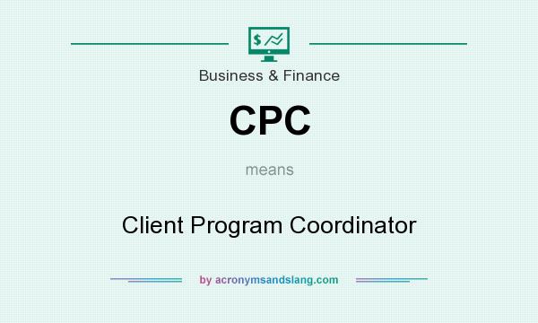 What does CPC mean? It stands for Client Program Coordinator