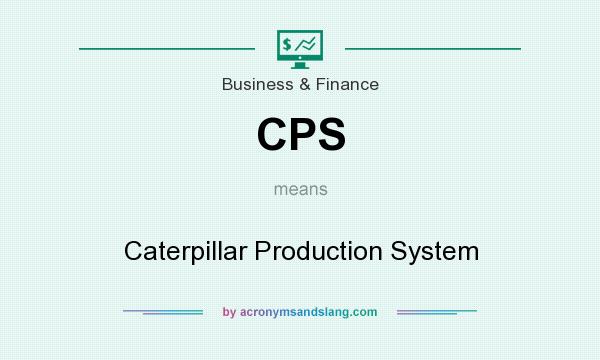What does CPS mean? It stands for Caterpillar Production System