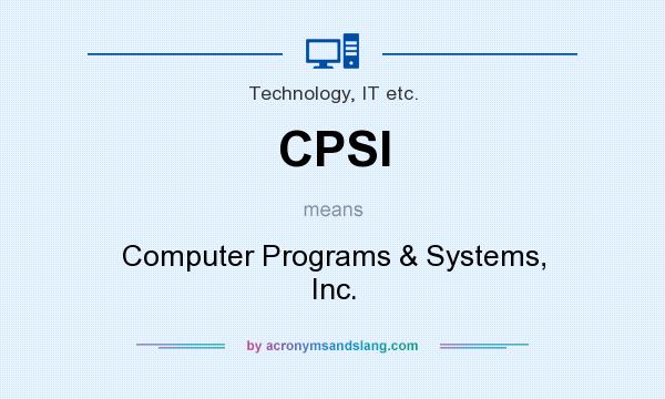 What does CPSI mean? It stands for Computer Programs & Systems, Inc.