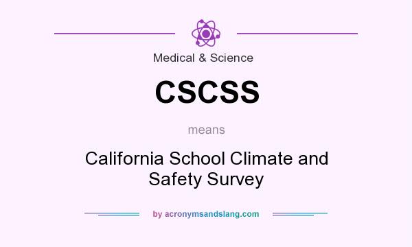 What does CSCSS mean? It stands for California School Climate and Safety Survey