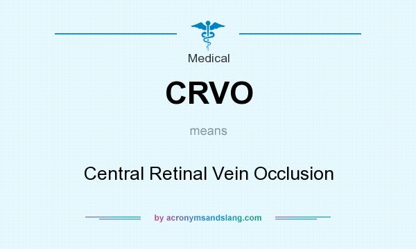 What does CRVO mean? It stands for Central Retinal Vein Occlusion