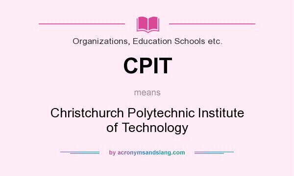 What does CPIT mean? It stands for Christchurch Polytechnic Institute of Technology