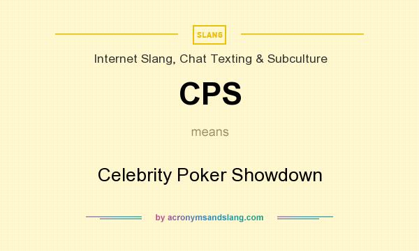 What does CPS mean? It stands for Celebrity Poker Showdown
