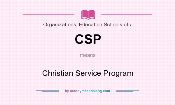 What does CSP mean? It stands for Christian Service Program