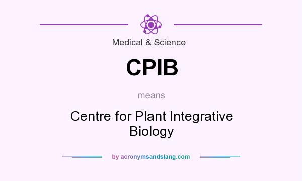 What does CPIB mean? It stands for Centre for Plant Integrative Biology