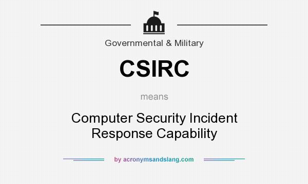 What does CSIRC mean? It stands for Computer Security Incident Response Capability