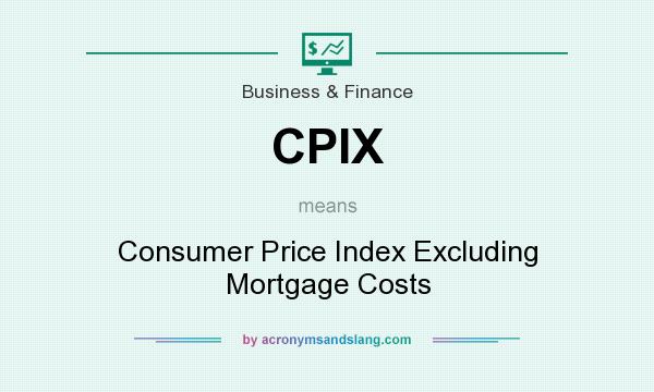 What does CPIX mean? It stands for Consumer Price Index Excluding Mortgage Costs