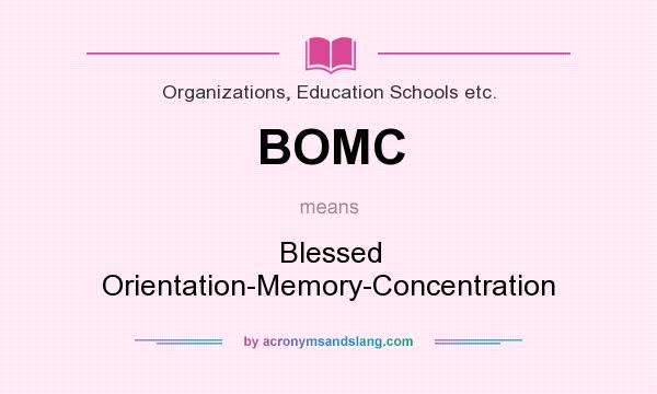 What does BOMC mean? It stands for Blessed Orientation-Memory-Concentration