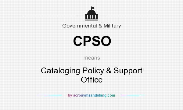 What does CPSO mean? It stands for Cataloging Policy & Support Office