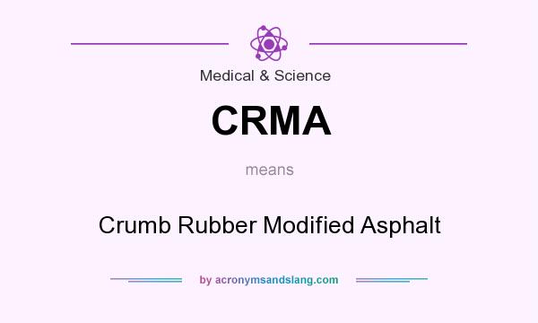 What does CRMA mean? It stands for Crumb Rubber Modified Asphalt