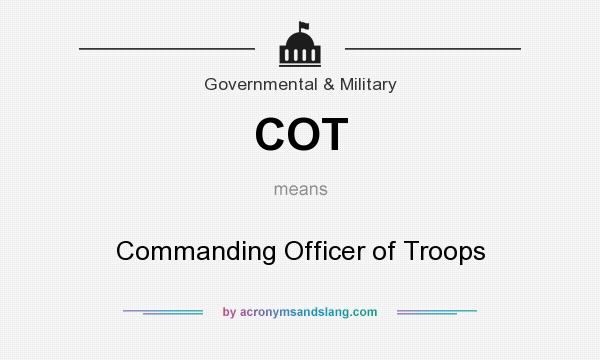 What does COT mean? It stands for Commanding Officer of Troops