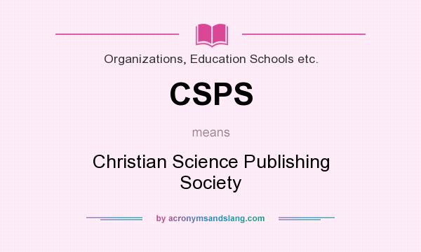 What does CSPS mean? It stands for Christian Science Publishing Society