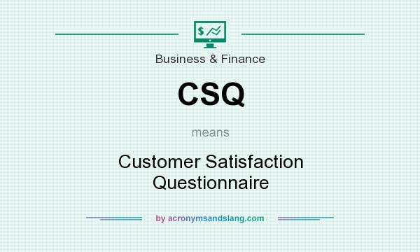 What does CSQ mean? It stands for Customer Satisfaction Questionnaire