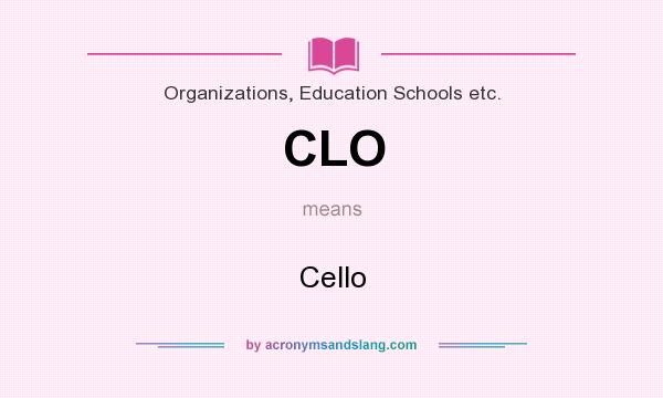 What does CLO mean? It stands for Cello