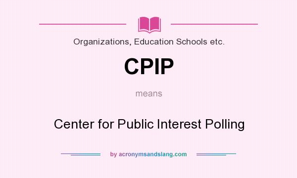 What does CPIP mean? It stands for Center for Public Interest Polling
