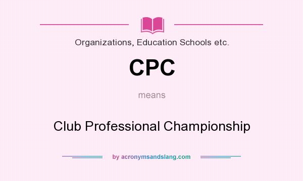 What does CPC mean? It stands for Club Professional Championship