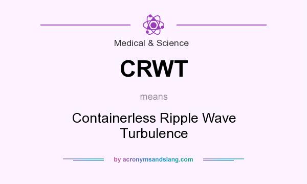 What does CRWT mean? It stands for Containerless Ripple Wave Turbulence