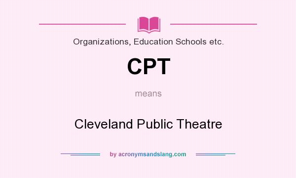 What does CPT mean? It stands for Cleveland Public Theatre