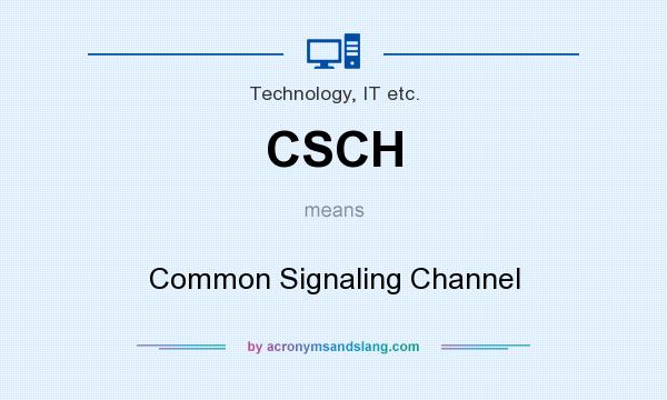 What does CSCH mean? It stands for Common Signaling Channel