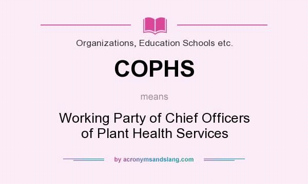 What does COPHS mean? It stands for Working Party of Chief Officers of Plant Health Services