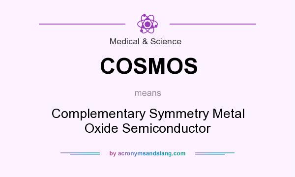 What does COSMOS mean? It stands for Complementary Symmetry Metal Oxide Semiconductor