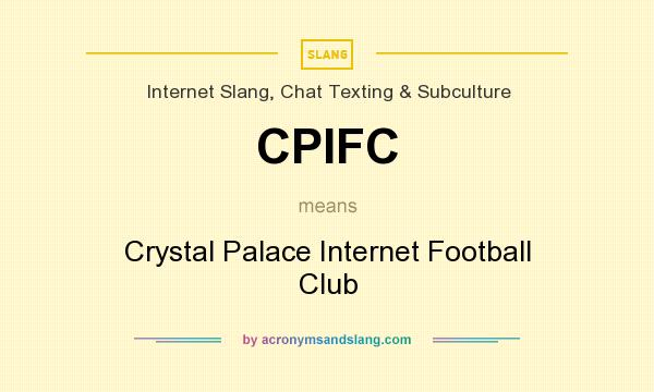 What does CPIFC mean? It stands for Crystal Palace Internet Football Club