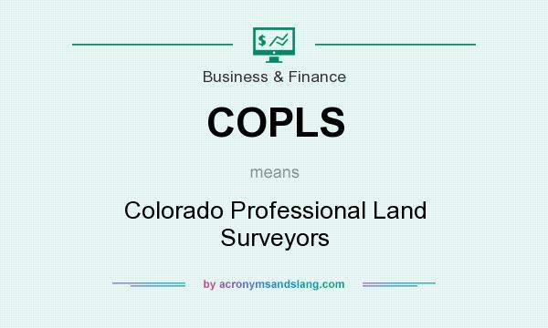 What does COPLS mean? It stands for Colorado Professional Land Surveyors