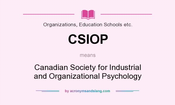 What does CSIOP mean? It stands for Canadian Society for Industrial and Organizational Psychology