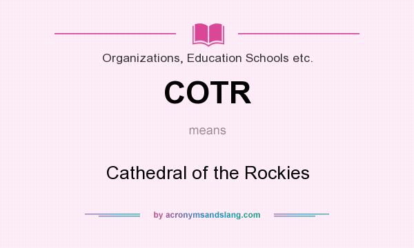 What does COTR mean? It stands for Cathedral of the Rockies