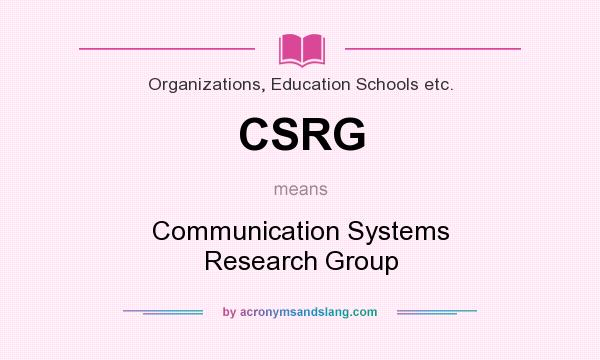 What does CSRG mean? It stands for Communication Systems Research Group