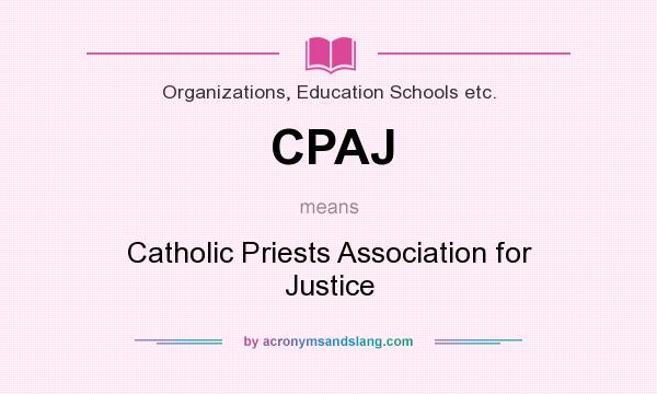 What does CPAJ mean? It stands for Catholic Priests Association for Justice
