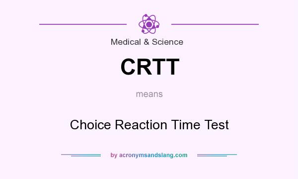 What does CRTT mean? It stands for Choice Reaction Time Test