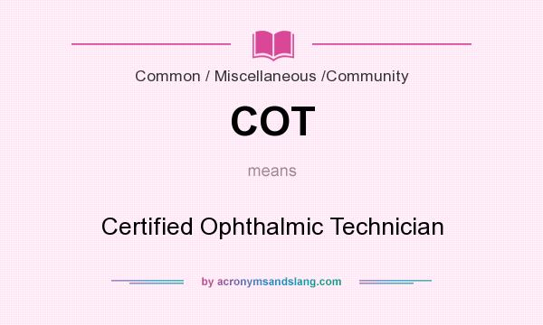 What does COT mean? It stands for Certified Ophthalmic Technician