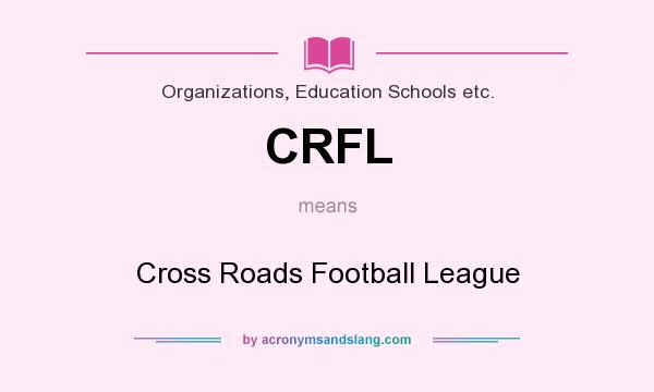 What does CRFL mean? It stands for Cross Roads Football League