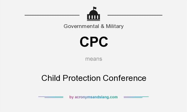 What does CPC mean? It stands for Child Protection Conference