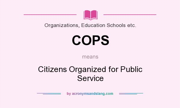 What does COPS mean? It stands for Citizens Organized for Public Service