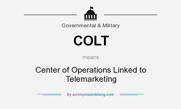 What does COLT mean? It stands for Center of Operations Linked to Telemarketing