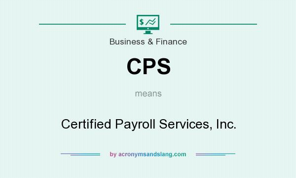 What does CPS mean? It stands for Certified Payroll Services, Inc.