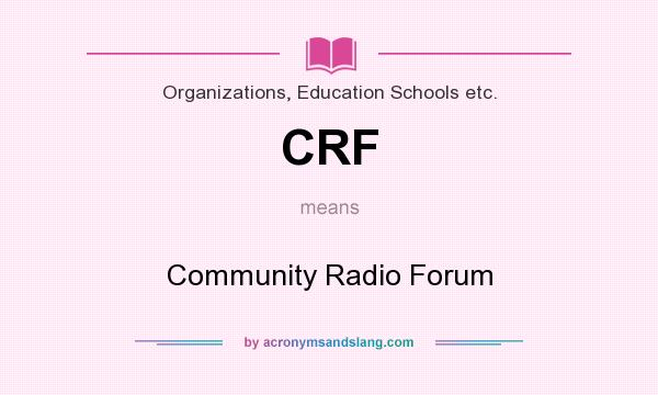 What does CRF mean? It stands for Community Radio Forum