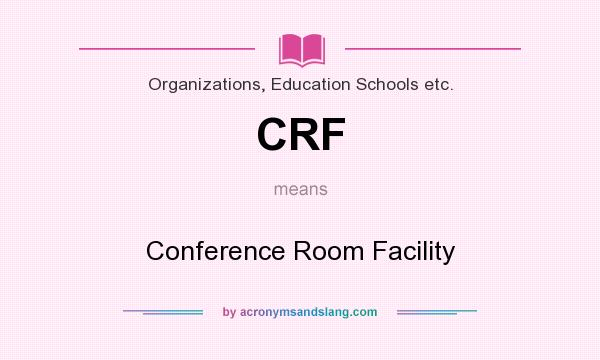 What does CRF mean? It stands for Conference Room Facility