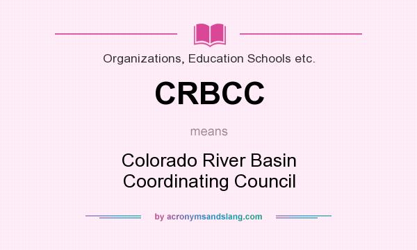 What does CRBCC mean? It stands for Colorado River Basin Coordinating Council