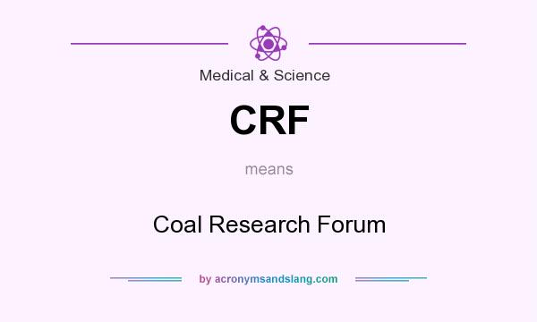 What does CRF mean? It stands for Coal Research Forum
