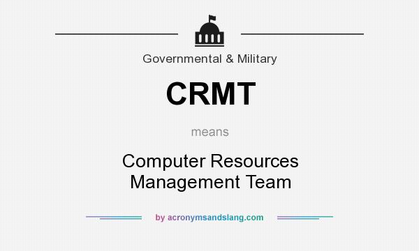What does CRMT mean? It stands for Computer Resources Management Team