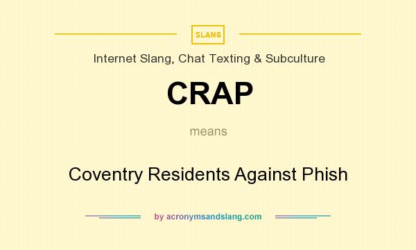 What does CRAP mean? It stands for Coventry Residents Against Phish