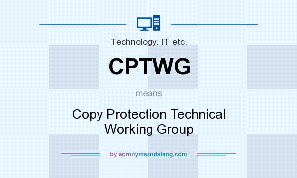 What does CPTWG mean? It stands for Copy Protection Technical Working Group