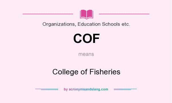 What does COF mean? It stands for College of Fisheries