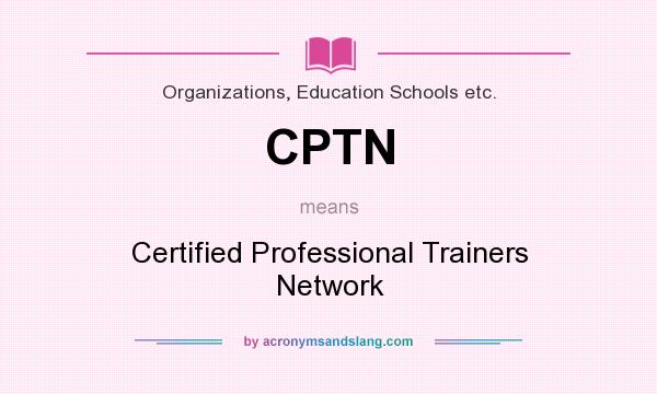 What does CPTN mean? It stands for Certified Professional Trainers Network